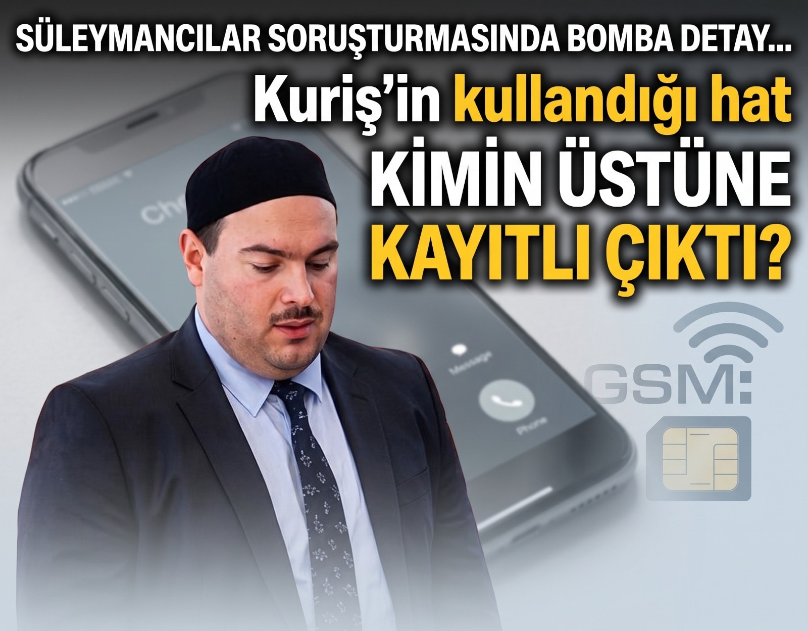 Süleymancılar soruşturmasında bomba detay... Alihan Kuriş'in kullandığı hat kimin üstüne kayıtlı çıktı?