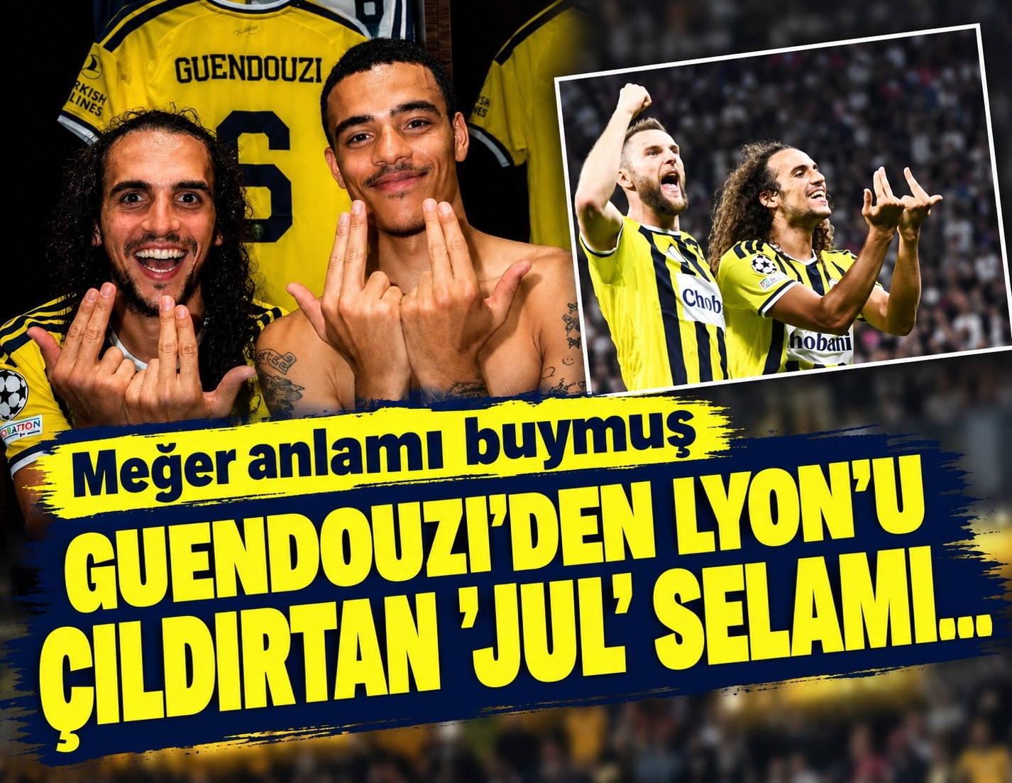 Guendouzi'den Lyon’u çıldırtan 'JUL' selamı... Meğer anlamı buymuş