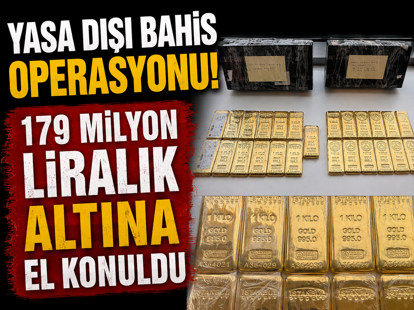 Yasa dışı bahis operasyonu! 179 milyon liralık altına el konuldu