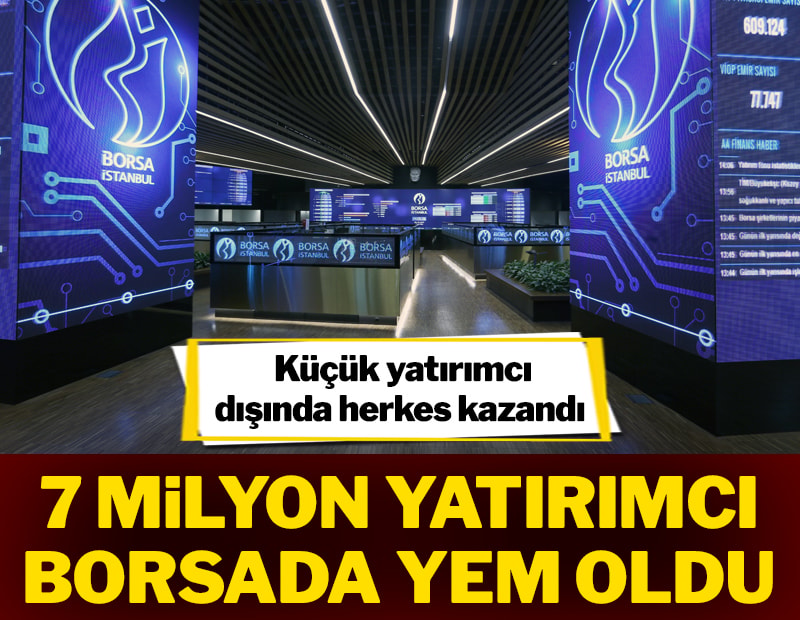 7 milyon yatırımcı borsada yem oldu
