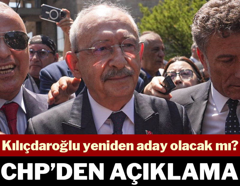 Kemal Kılıçdaroğlu yeniden aday olacak mı? CHP’den açıklama