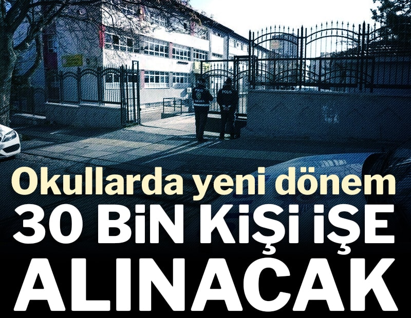 Okullarda yeni dönem! 30 bin kişi işe alınacak
