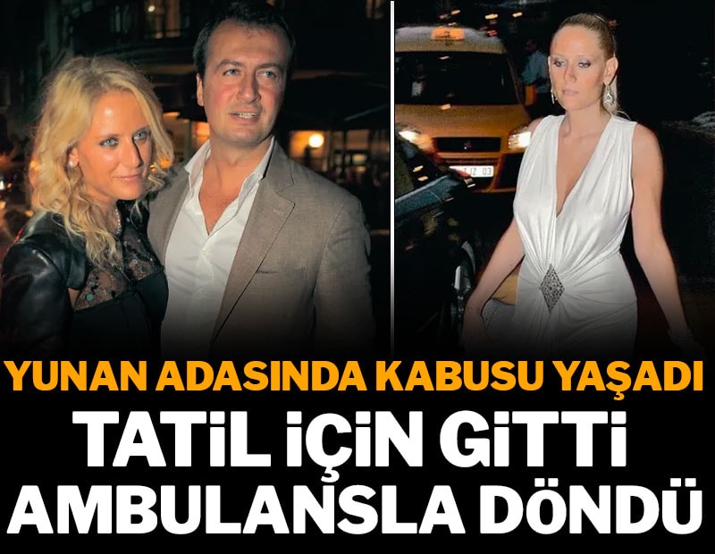 Yunan adasında kabusu yaşadı: Tatil için gitti ambulansla döndü