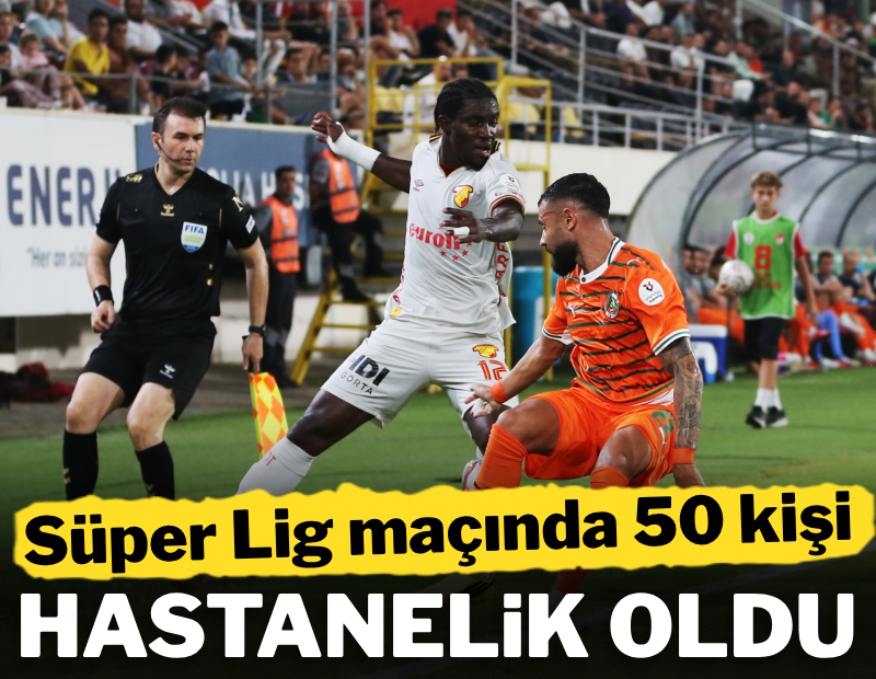 Süper Lig maçında 50 kişi hastanelik oldu