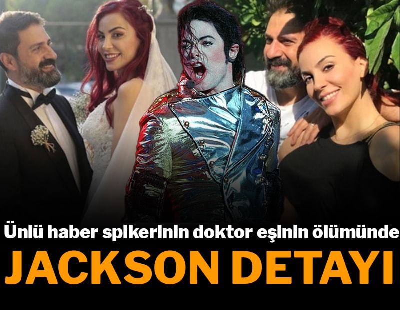 Ünlü haber spikerinin doktor eşinin ölümünde Michael Jackson detayı