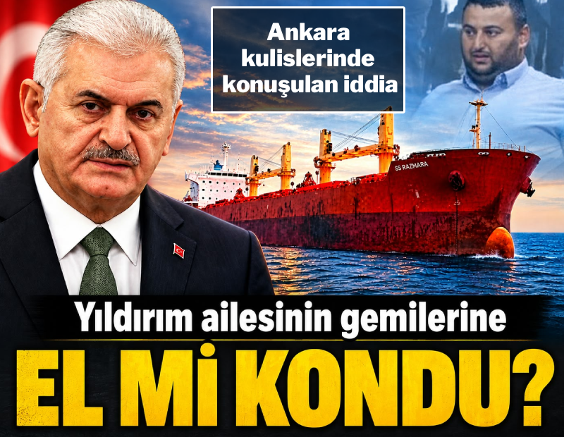Binali Yıldırım'ın gemilerine el mi kondu?
