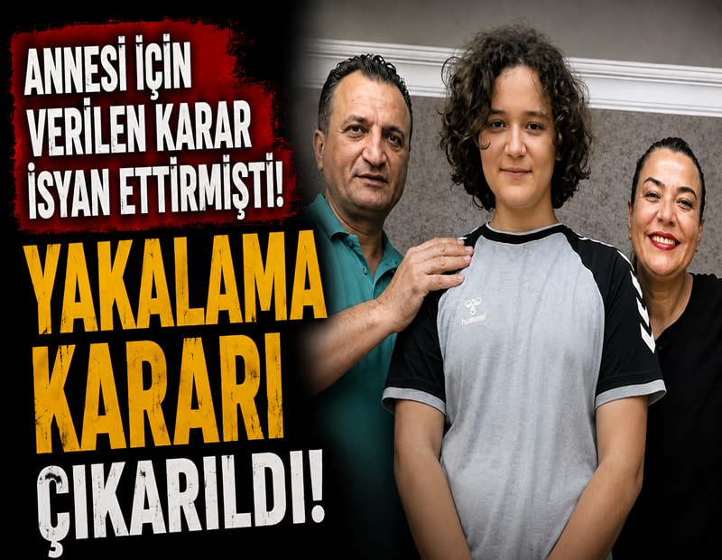Annesi için verilen karar isyan ettirmişti! Yakalama kararı çıkarıldı