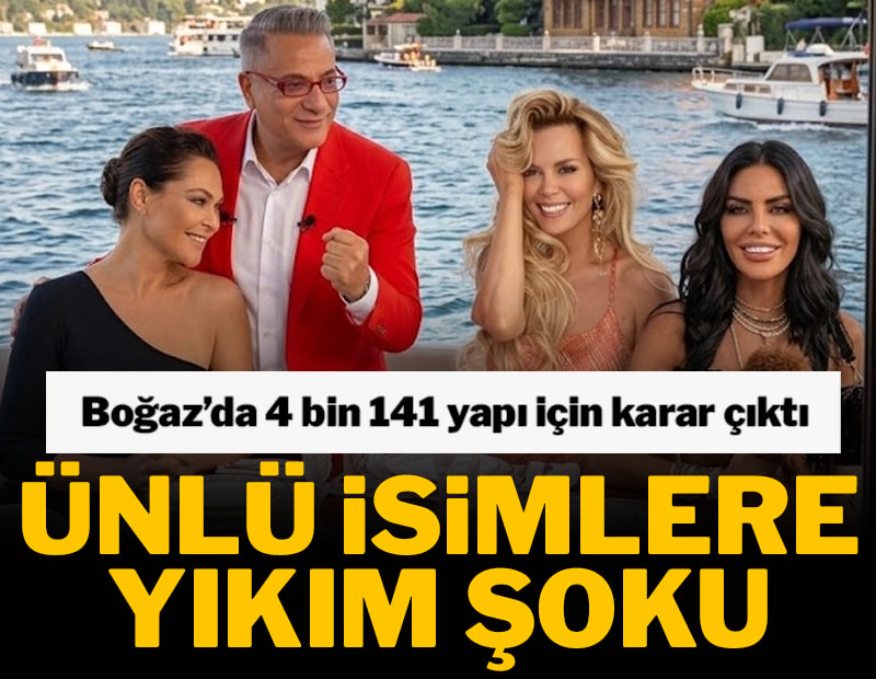 Boğaz'da 4 bin 141 yapı için yıkım kararı: Ünlü isimler de listede