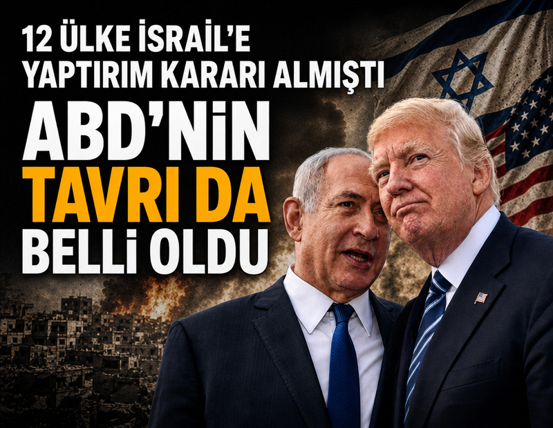 12 ülke İsrail’e yaptırım kararı almıştı: ABD’nin tavrı da belli oldu