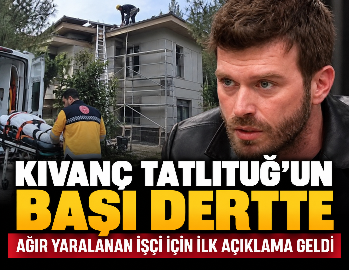 Kıvanç Tatlıtuğ'un başı dertte: Ağır yaralanan işçi için ilk açıklama geldi