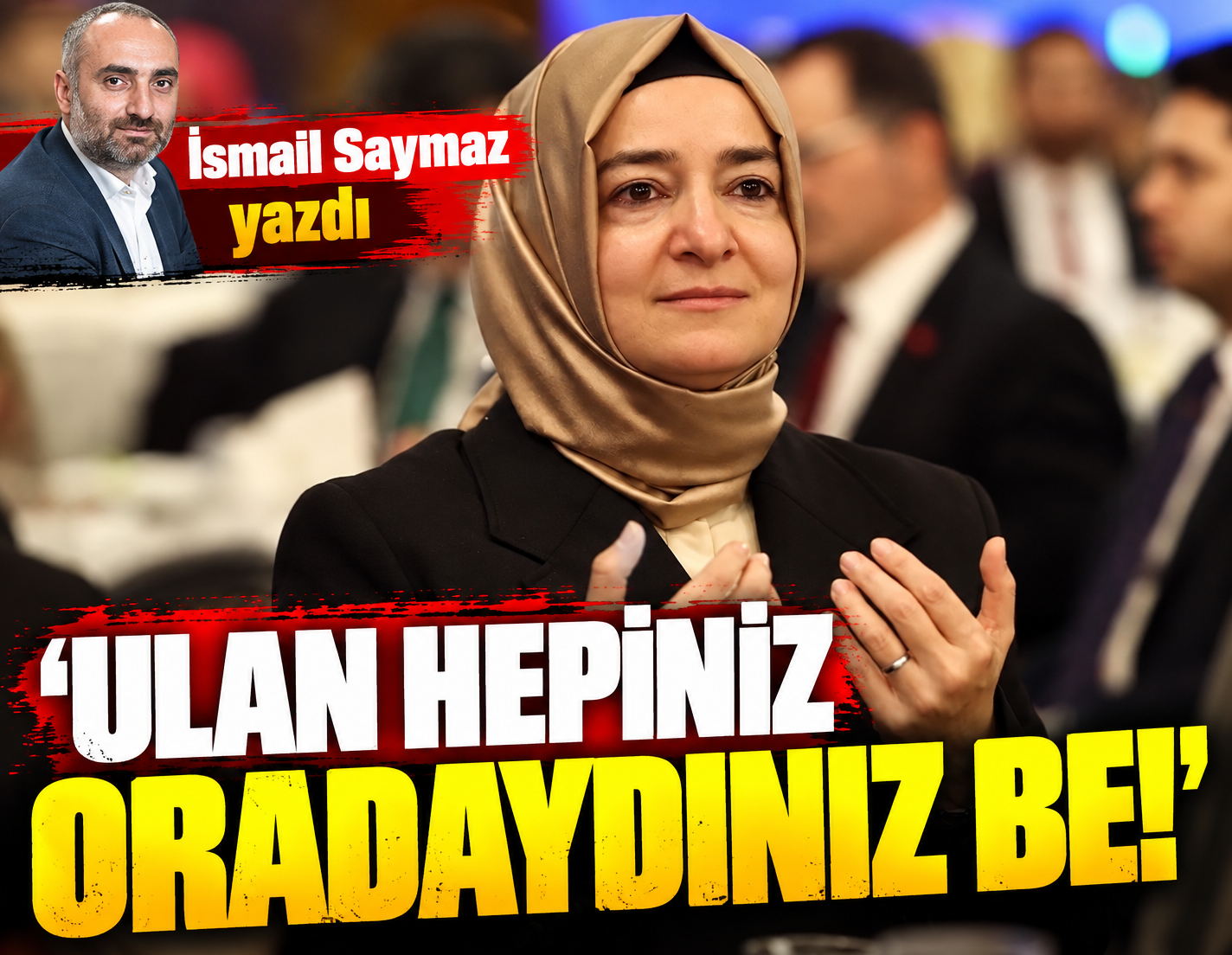 Ulan hepiniz oradaydınız be!