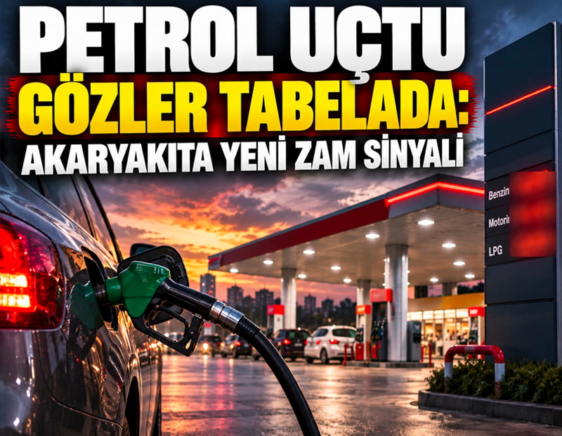 Petrol uçtu gözler tabelada: Akaryakıta yeni zam sinyali