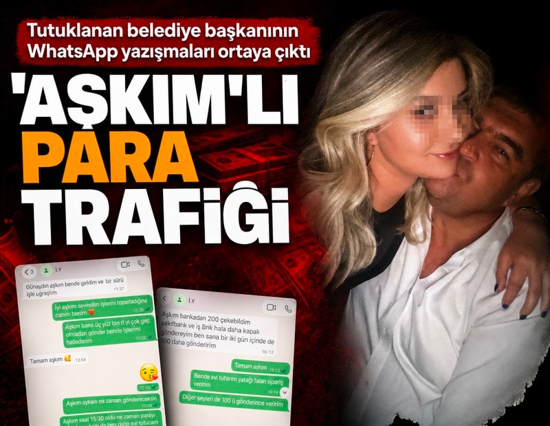 Tutuklanan belediye başkanının WhatsApp yazışmaları ortaya çıktı: 'Aşkım'lı para trafiği