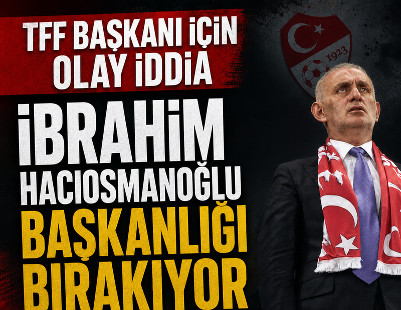 TFF'de İbrahim Hacıosmanoğlu dönemi bitiyor!