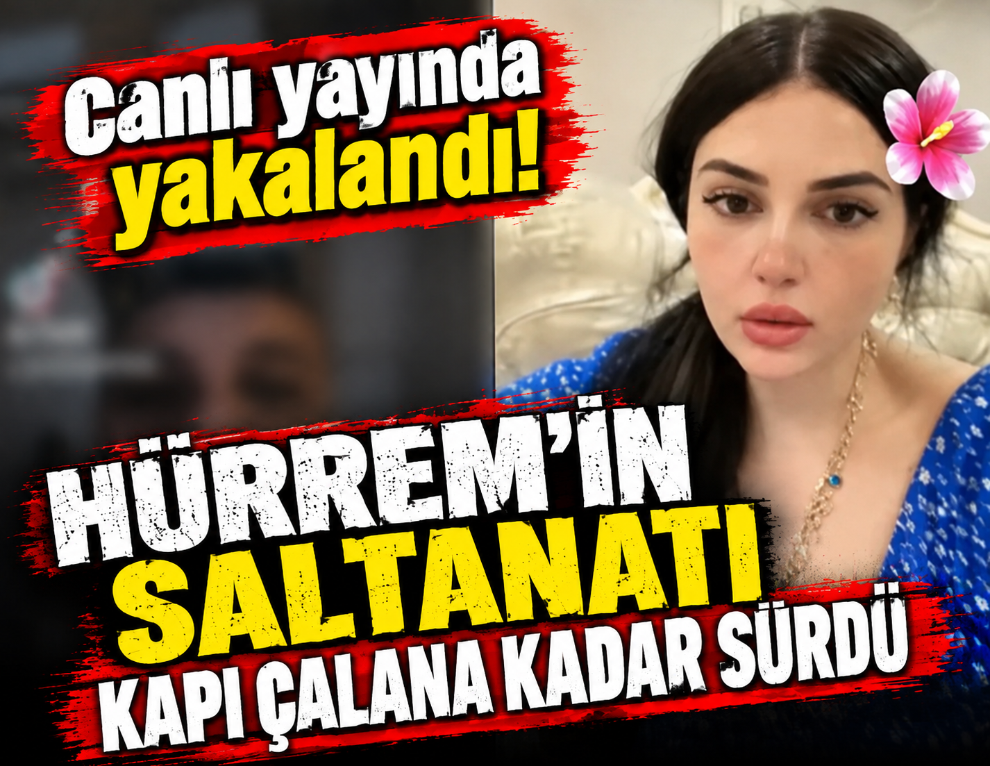 Hürrem'in saltanatı kapı çalana kadar sürdü! Canlı yayında yakalandı!
