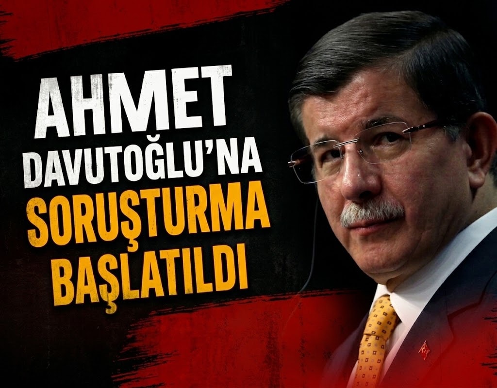 Ahmet Davutoğlu'na soruşturma başlatıldı