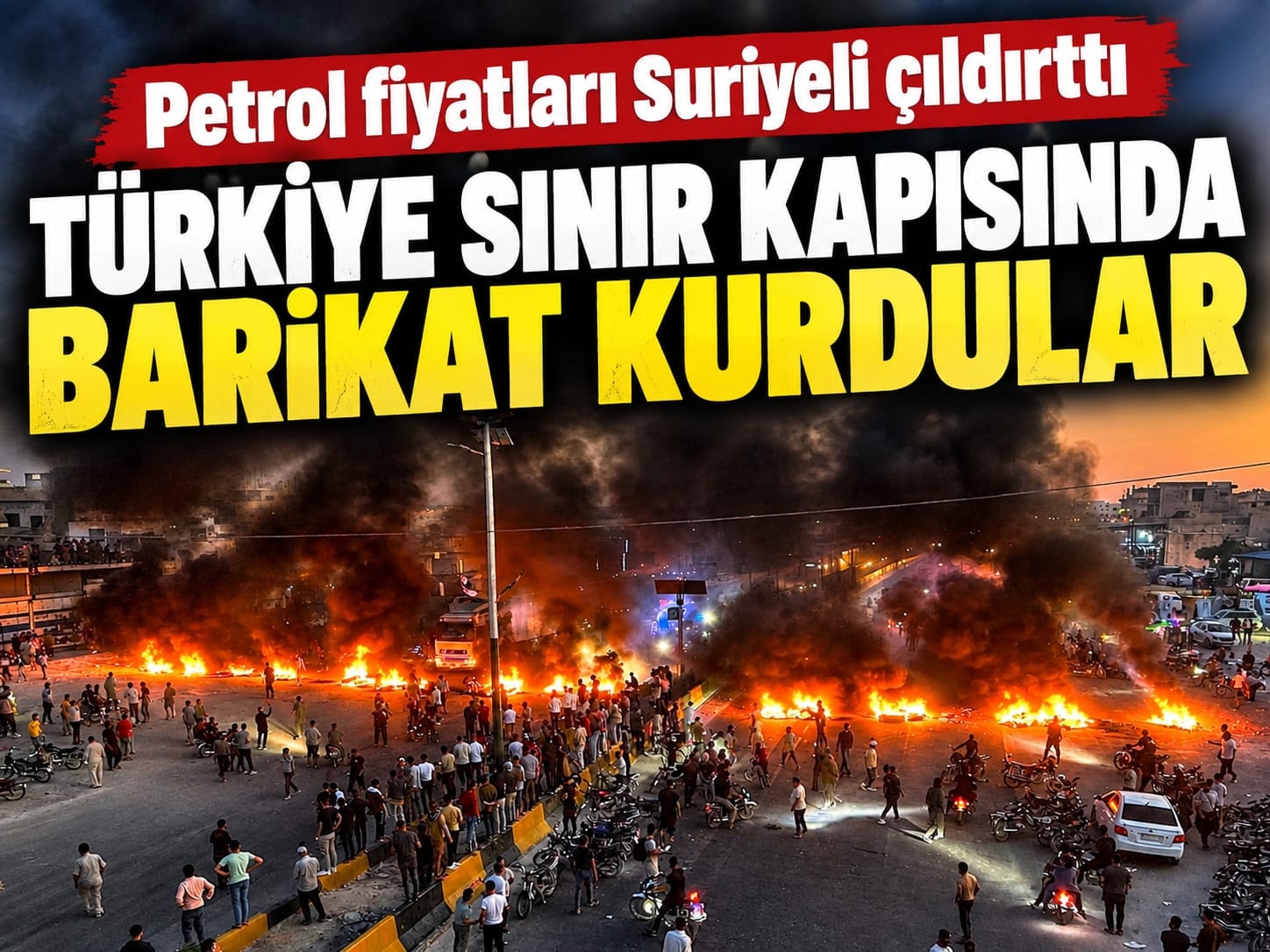 Petrol fiyatları Suriyelileri çıldırttı: Türkiye sınır kapısına barikat kurdular
