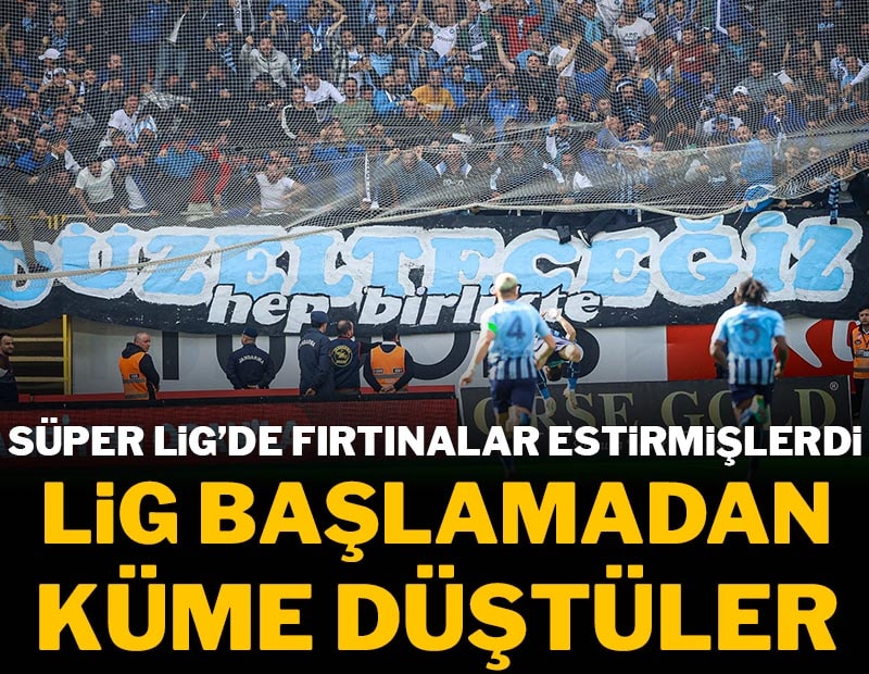 Süper Lig'de fırtınalar estirmişlerdi! Daha lig başlamadan küme düşecekler