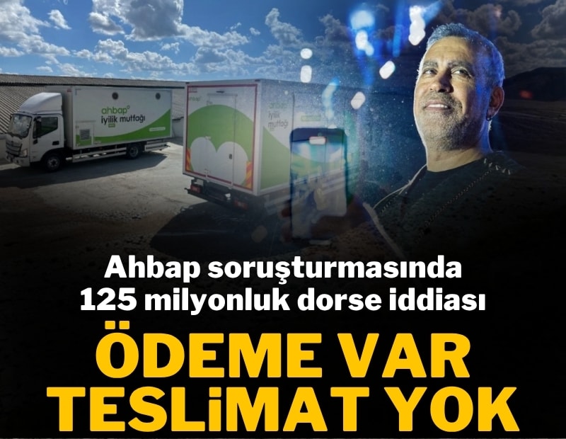 Ahbap soruşturmasında dikkat çeken iddia: 125 milyon lira ödendi, 6 dorse ortada yok