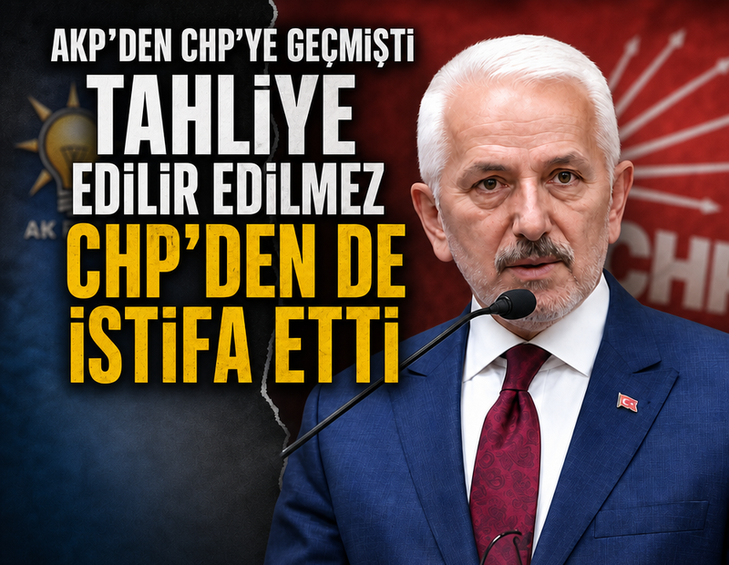 AKP’den CHP’ye geçmişti, tahliye edilir edilmez CHP’den de istifa etti