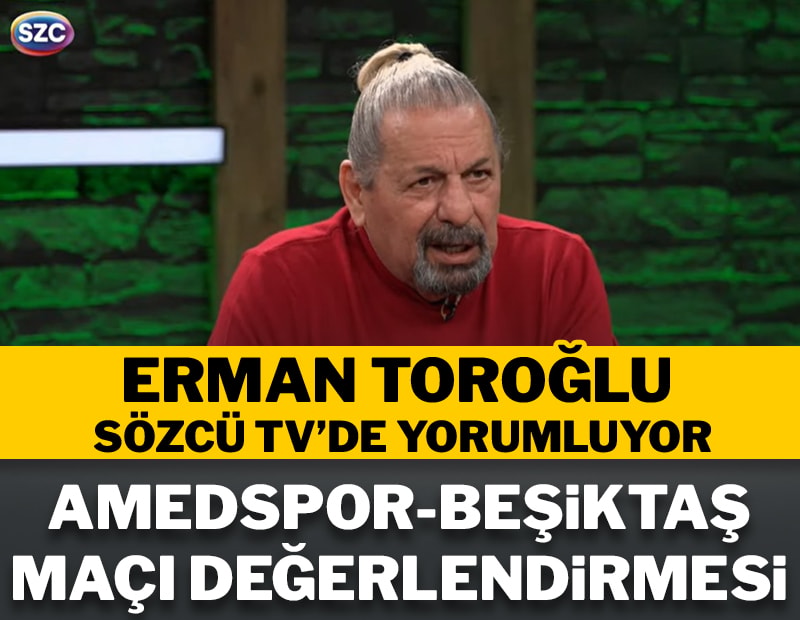 Erman Toroğlu Fenerbahçe ve Beşiktaş'ın maçlarını Sözcü TV'de yorumladı