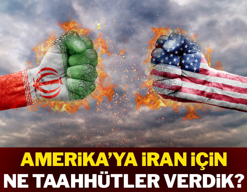 Amerika’ya İran için ne taahhütler verdik?