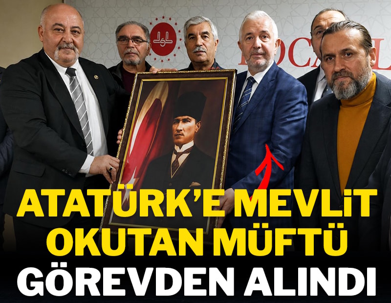 Atatürk’e mevlit okutan müftü görevden alındı