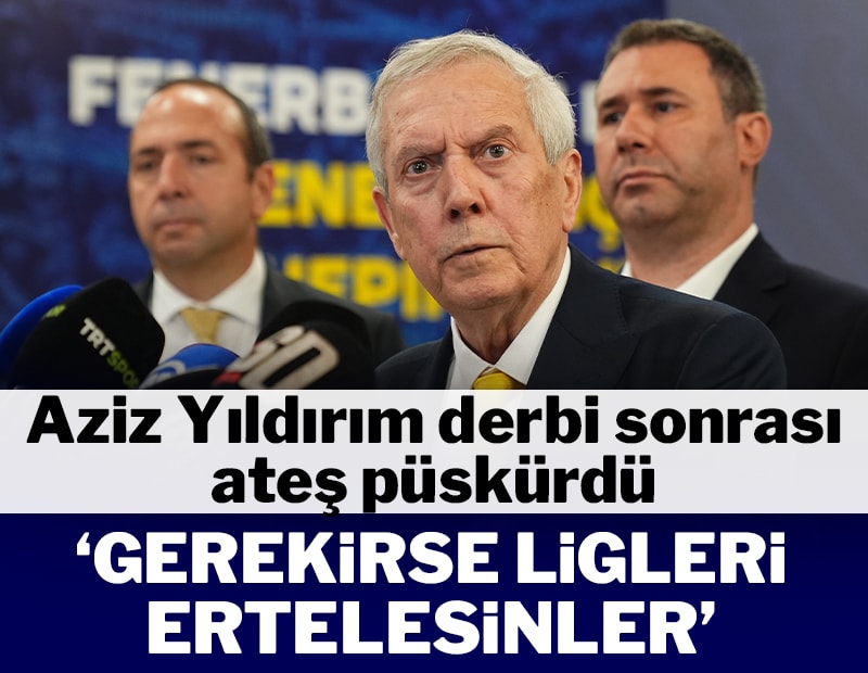 Aziz Yıldırım derbi sonrası ateş püskürdü! Gerekirse ligleri ertelesinler