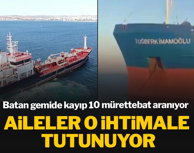 Batan gemide kayıp 10 mürettebat aranıyor: Aileler o ihtimale tutunuyor