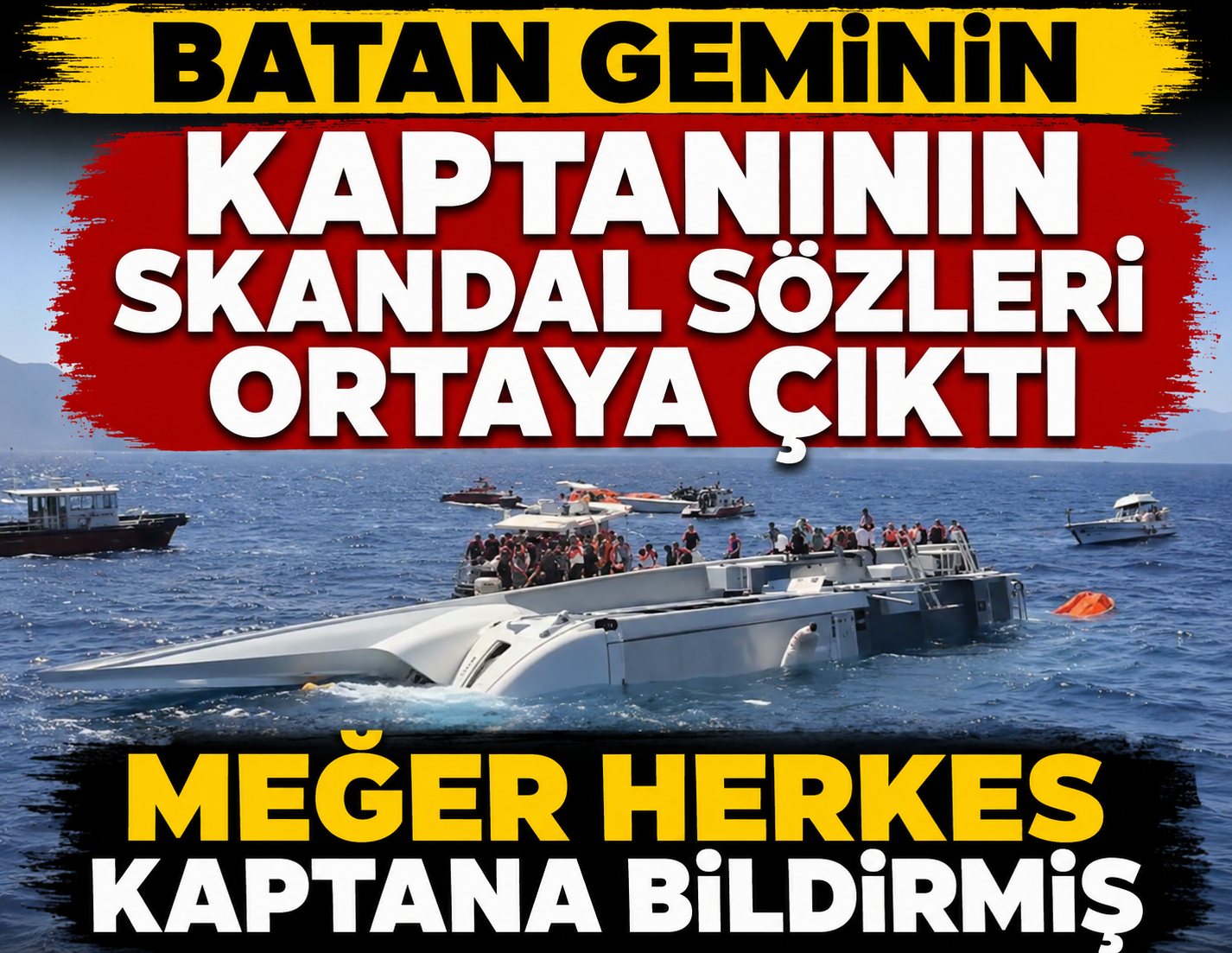 Batan geminin kaptanının skandal sözleri ortaya çıktı: Meğer herkes kaptana bildirmiş