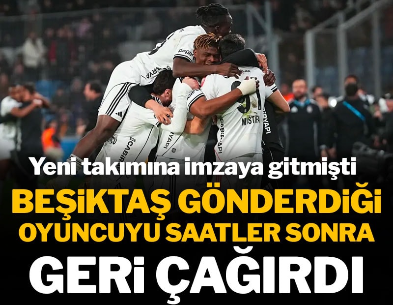 Beşiktaş gönderdiği oyuncuyu saatler sonra geri çağırdı