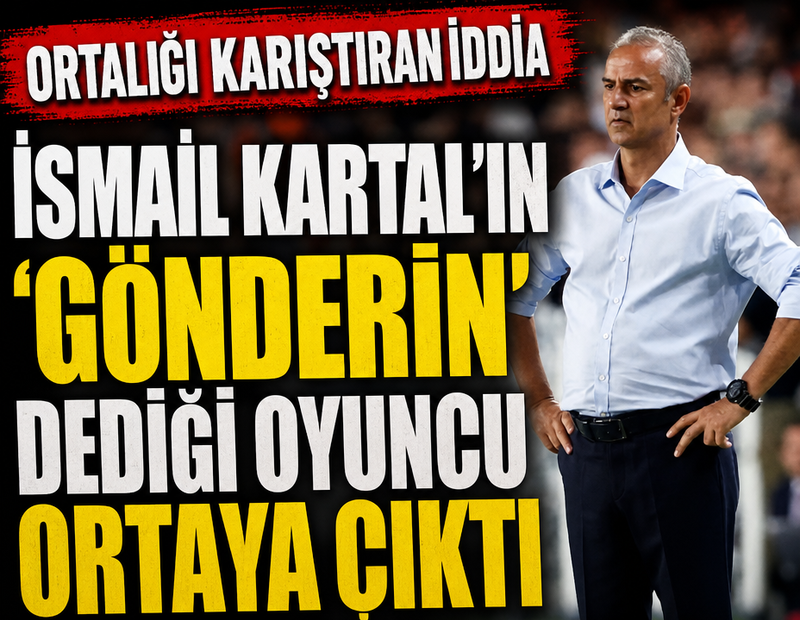 Bu iddia ortalığı karıştırır! İsmail Kartal'ın 'gönderin' dediği oyuncu ortaya çıktı