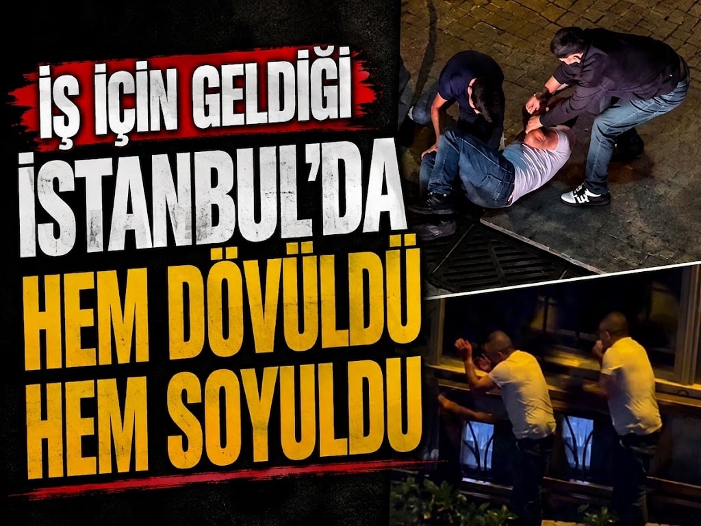 İş için geldiği İstanbul'da hem dövüldü hem soyuldu