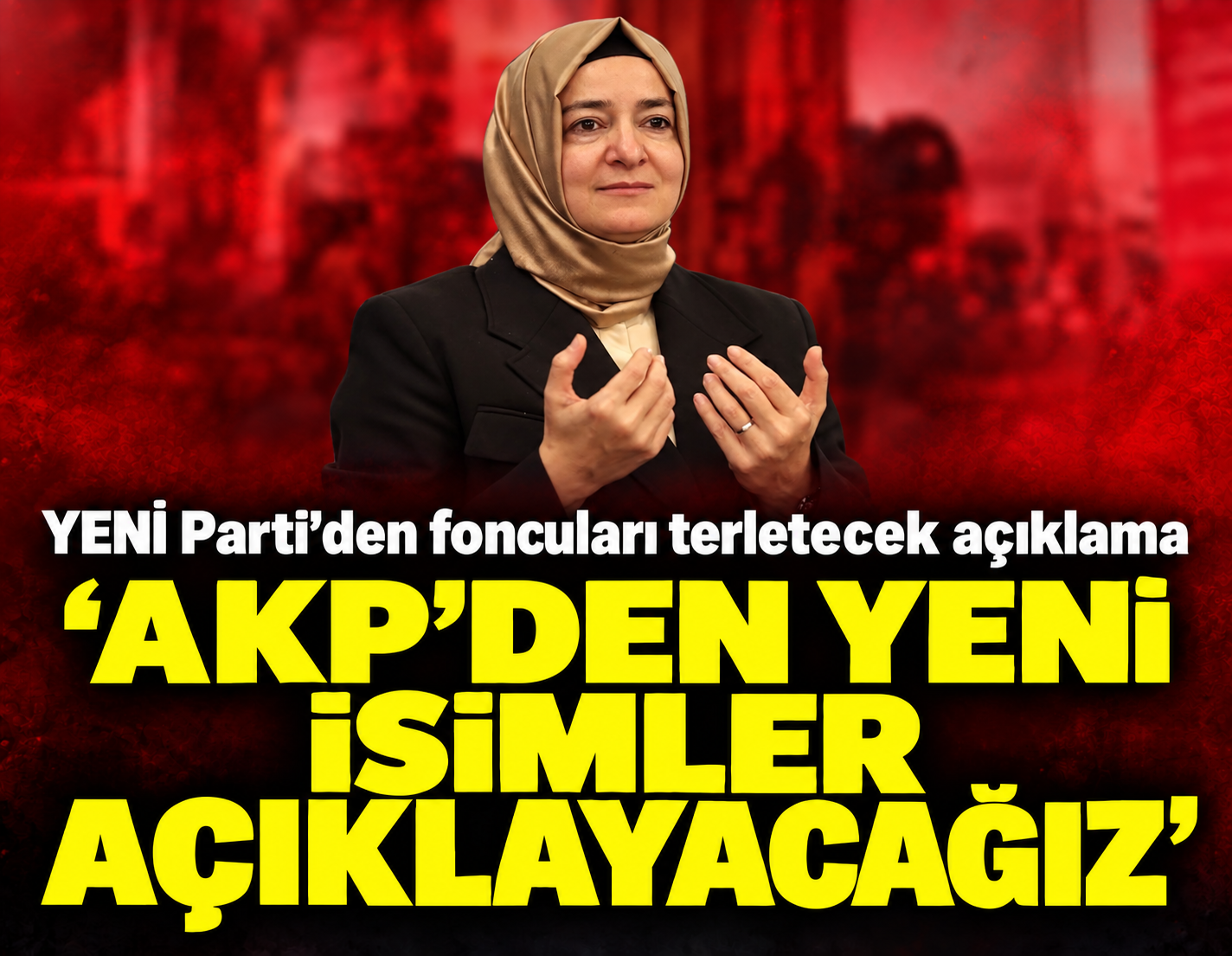YENİ Parti'den foncuları terletecek açıklama: 'AKP'li yeni isimleri açıklayacağız'