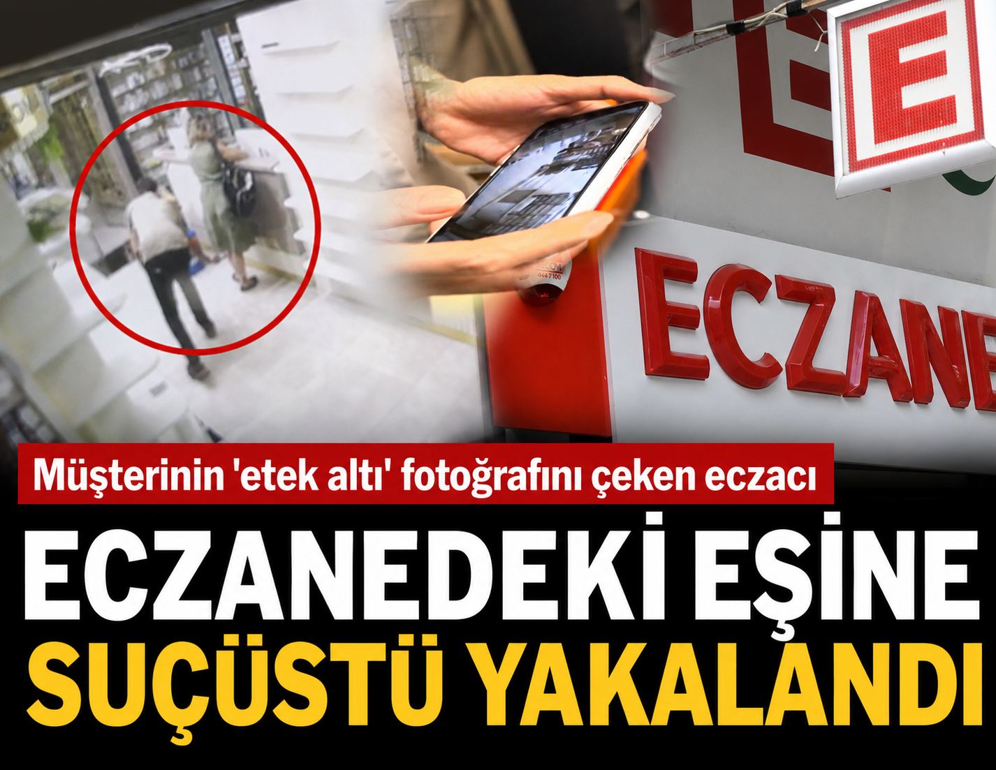 Müşterinin 'etek altı' fotoğrafını çeken eczacı, eczanedeki eşine suçüstü yakalandı
