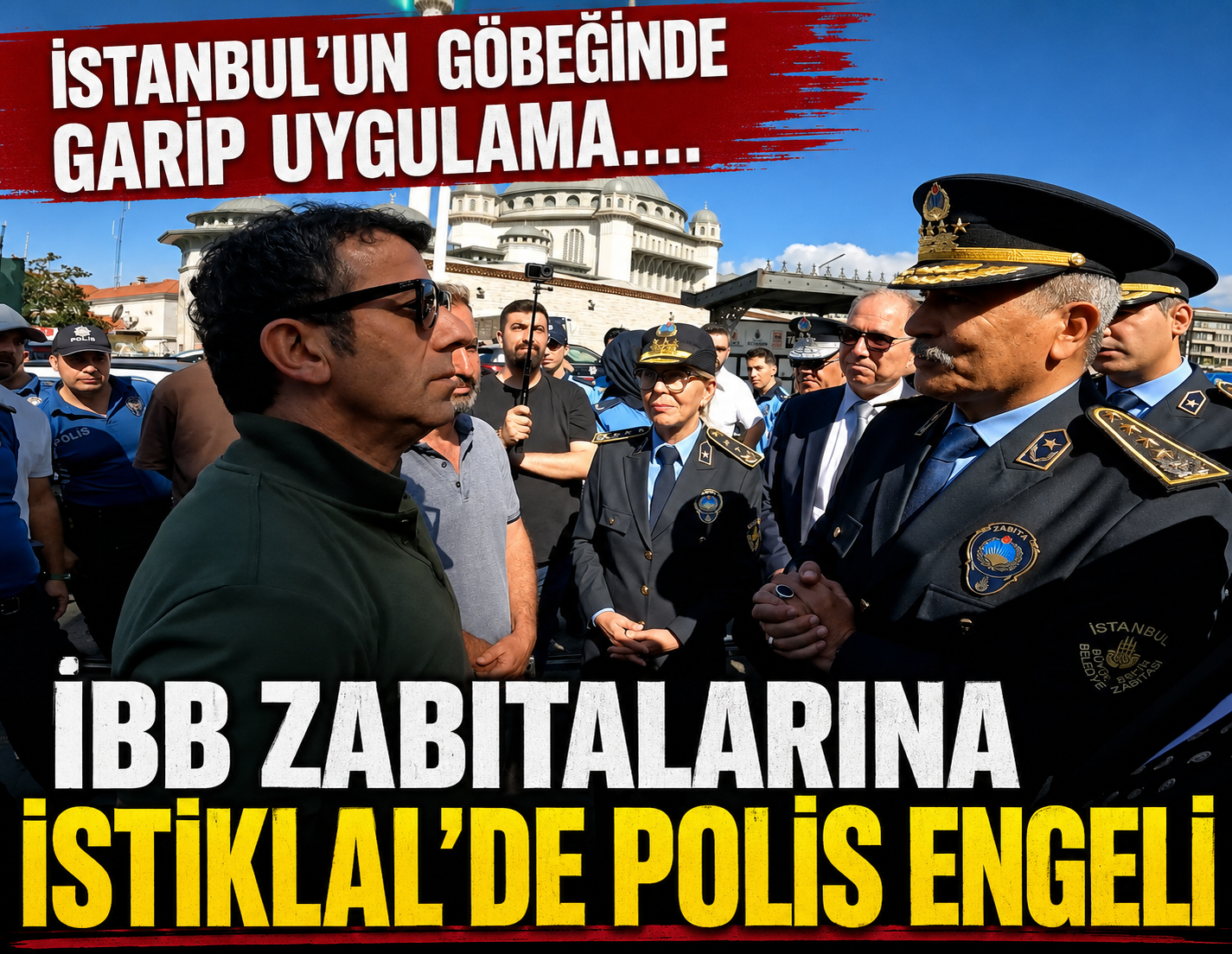 İstanbul’un göbeğinde garip uygulama.... İBB zabıtalarına İstiklal’de polis engeli