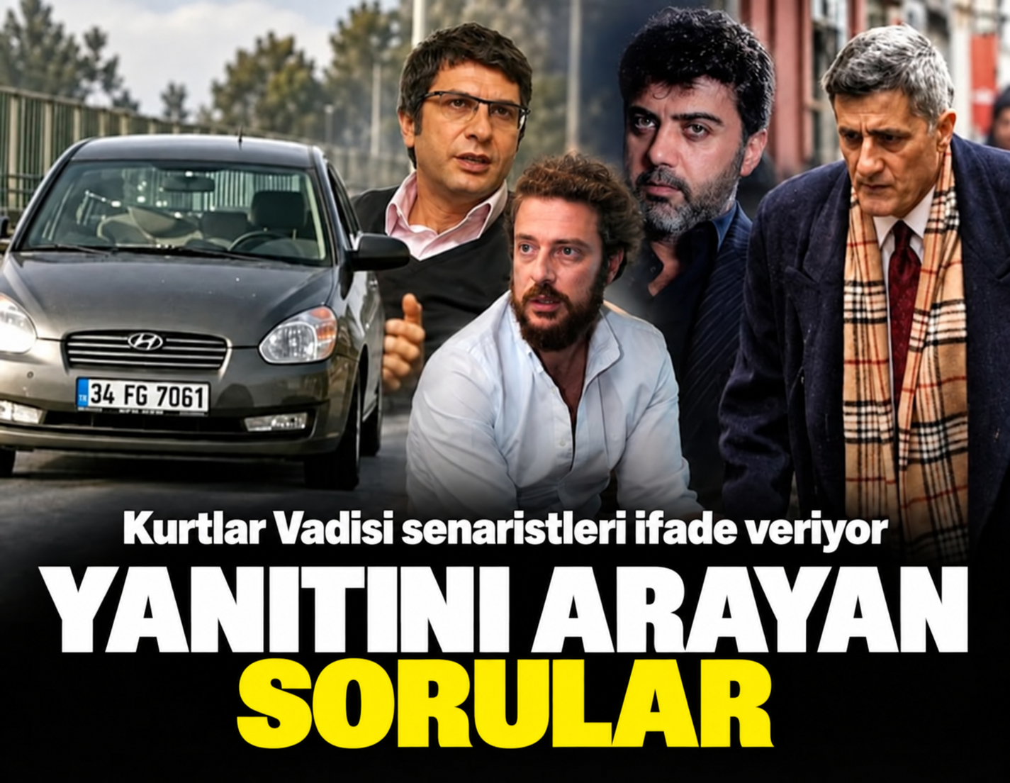 Kurtlar Vadisi senaristleri ifade veriyor: Yanıtını arayan sorular!