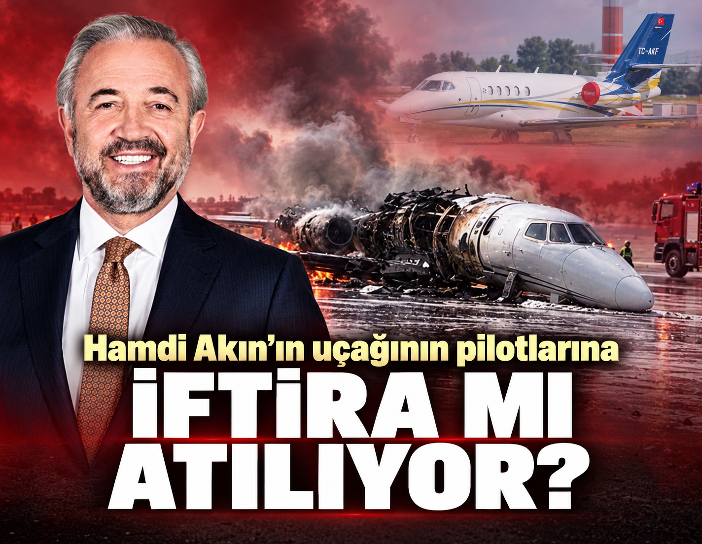 Hamdi Akın'ın uçağının pilotlarına iftira mı atılıyor?