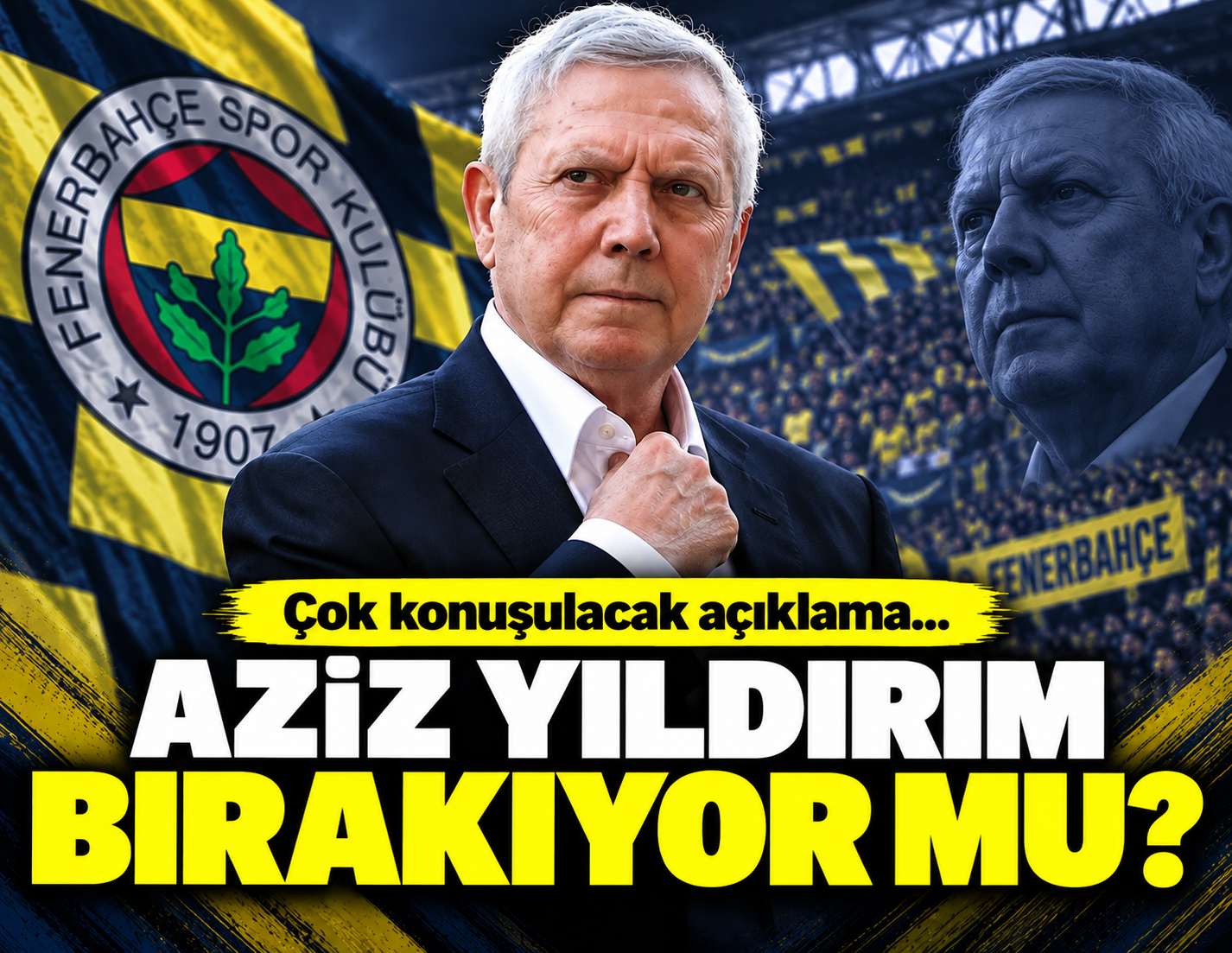 Aziz Yıldırım'dan çok konuşulacak başkanlık kararı