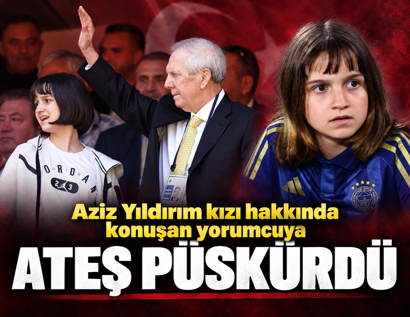 Aziz Yıldırım kızı hakkında konuşan yorumcuya ateş püskürdü