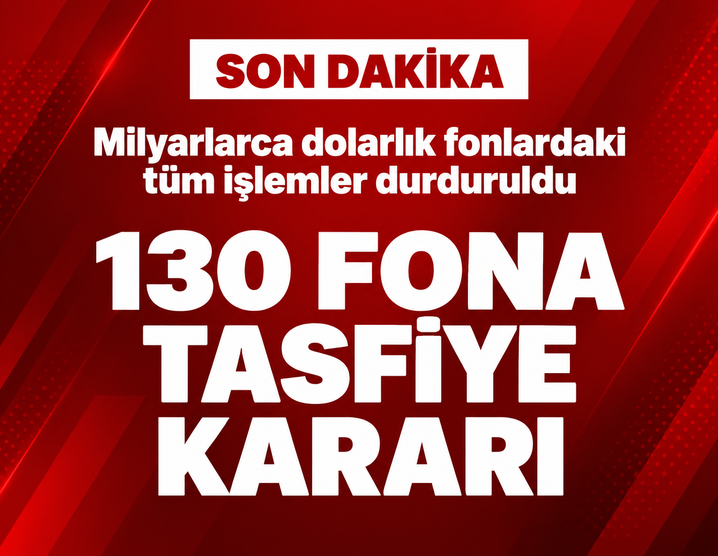 130 fona tasfiye kararı: Bütün işlemler durduruldu