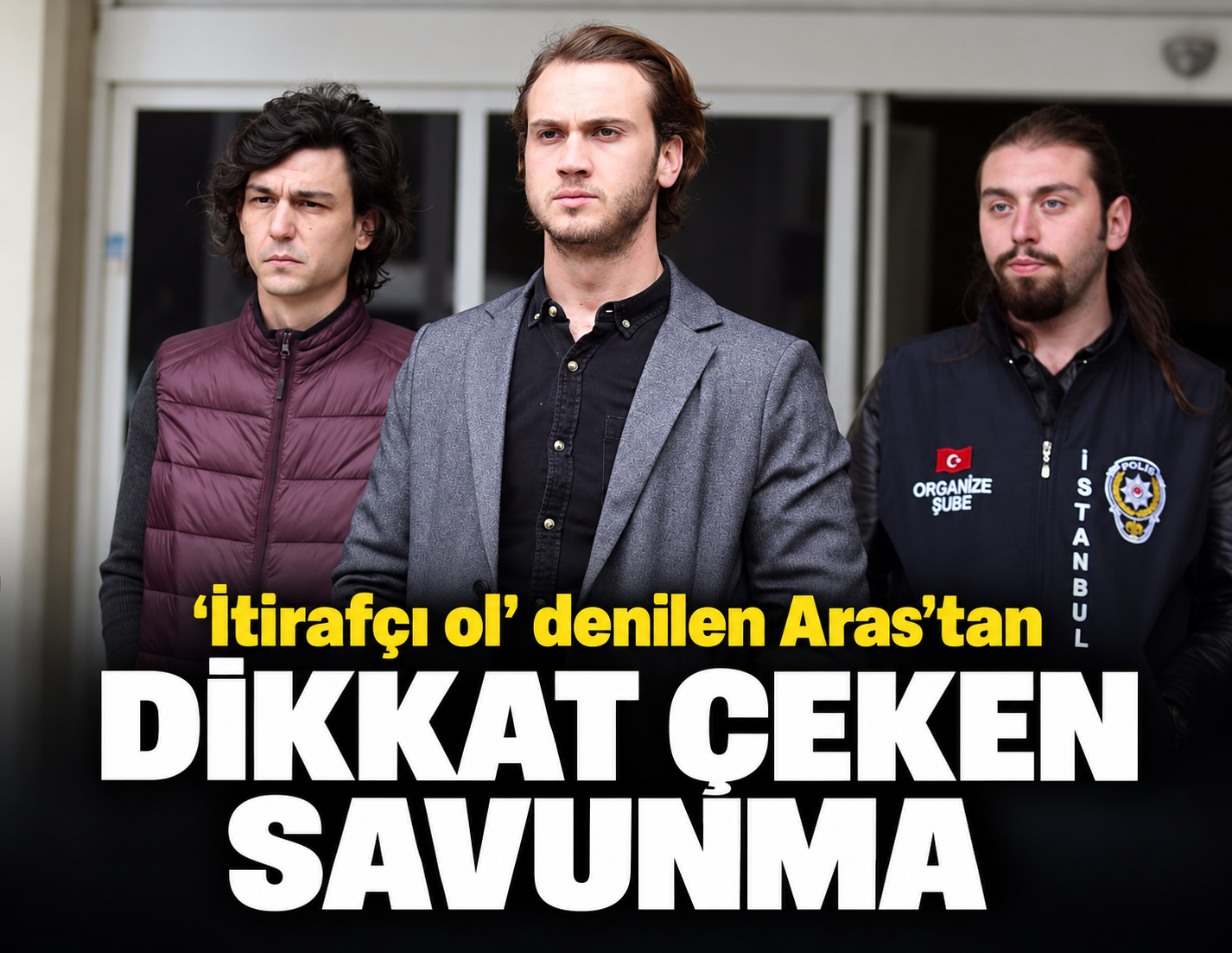 'İtirafçı ol' denilen Aras'tan dikkat çeken savunma