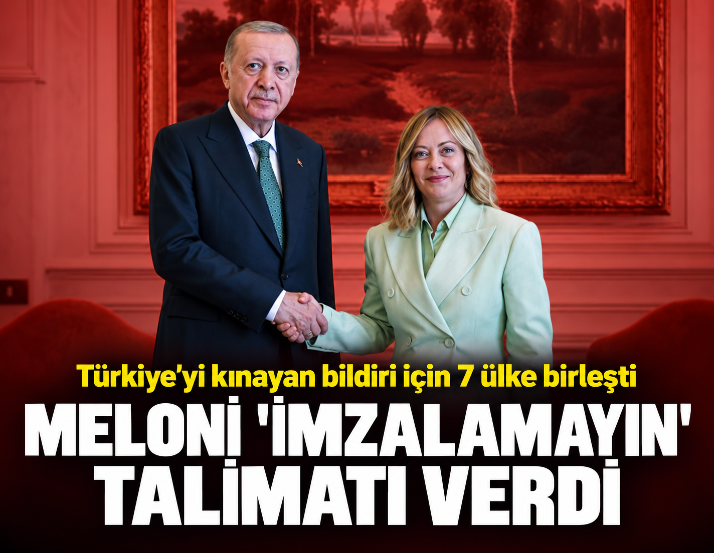 Türkiye'yi kınayan bildiriye 7 ülke imza attı: Meloni 'imzalamayın' talimatı verdi