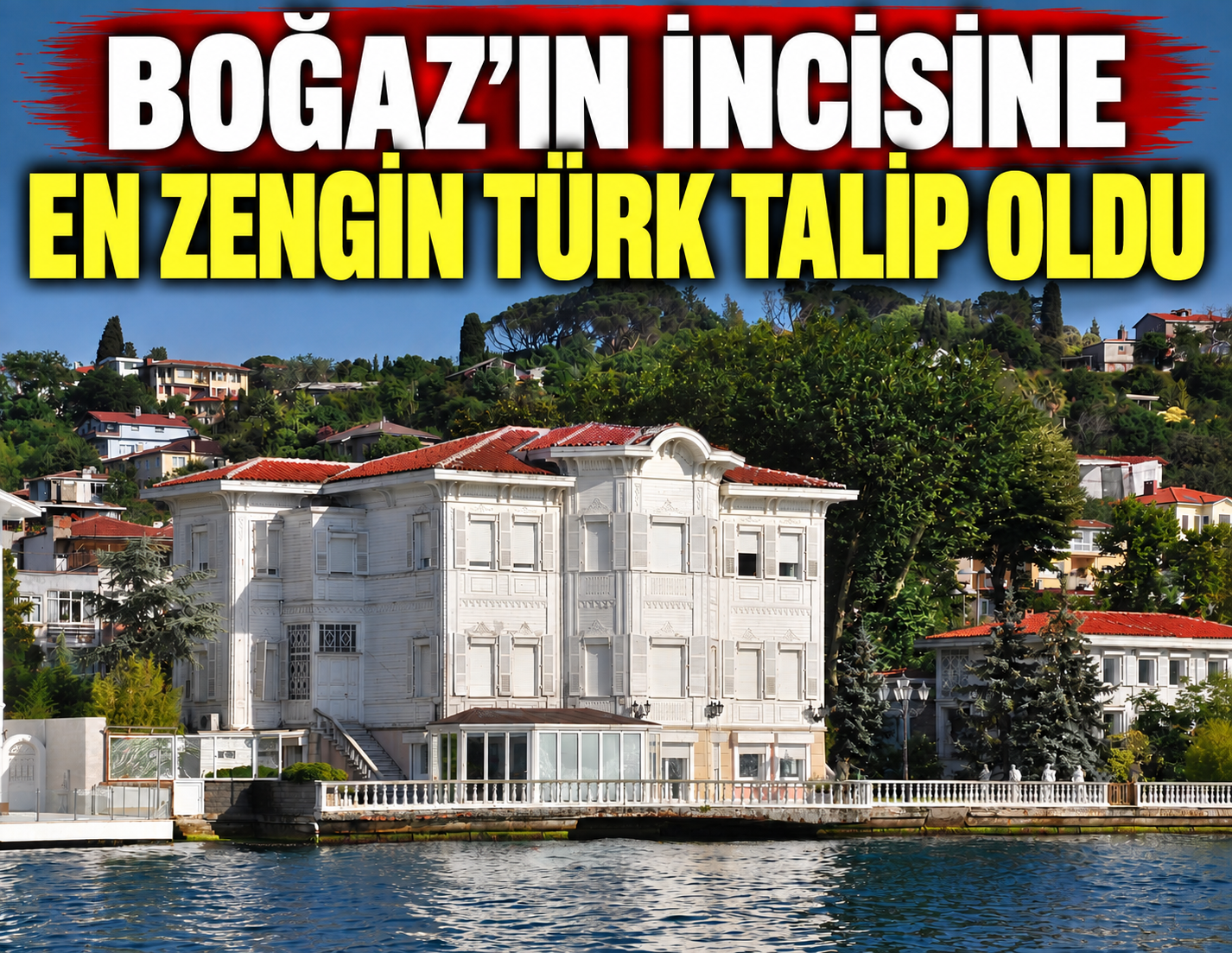 Boğaz'ın incisine en zengin Türk talip oldu