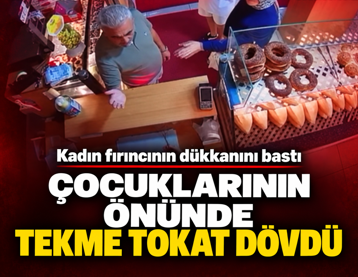 Kadın fırıncıyı çocuklarının gözü önünde dövdü!