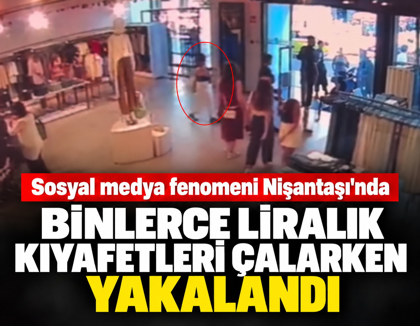 Sosyal medya fenomeni Nişantaşı’nda binlerce liralık kıyafetleri çalarken suçüstü yakalandı