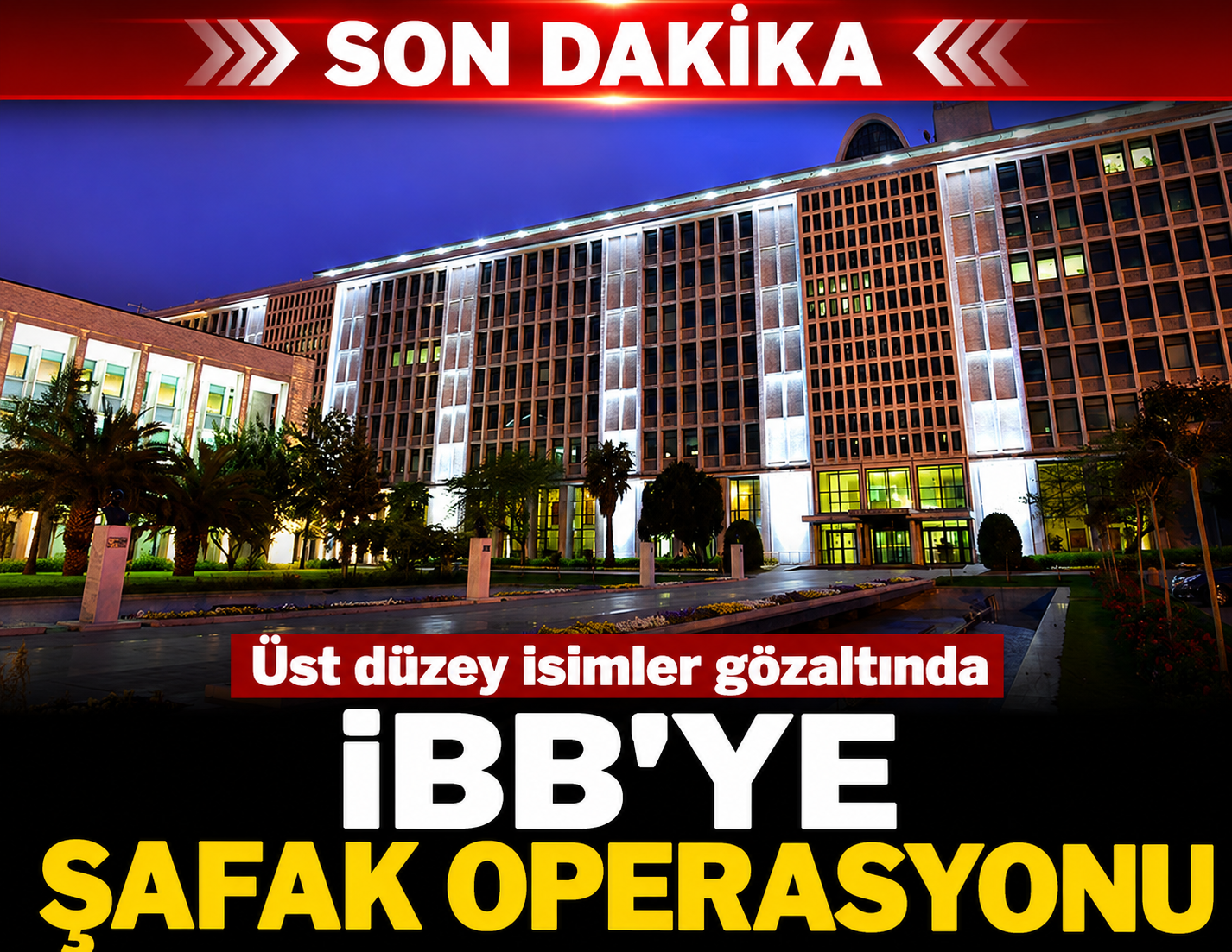 İBB'ye şafak operasyonu: Üst düzey isimler gözaltında