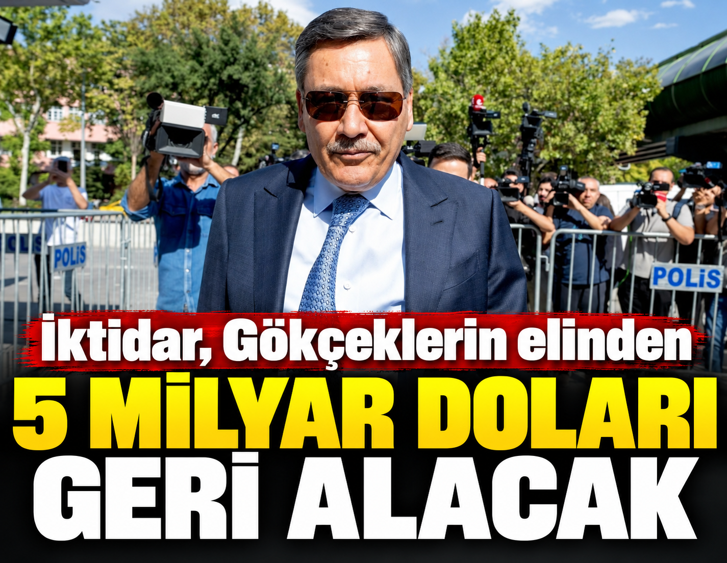 İktidar, Gökçeklerin elinden 5 milyar doları geri alacak