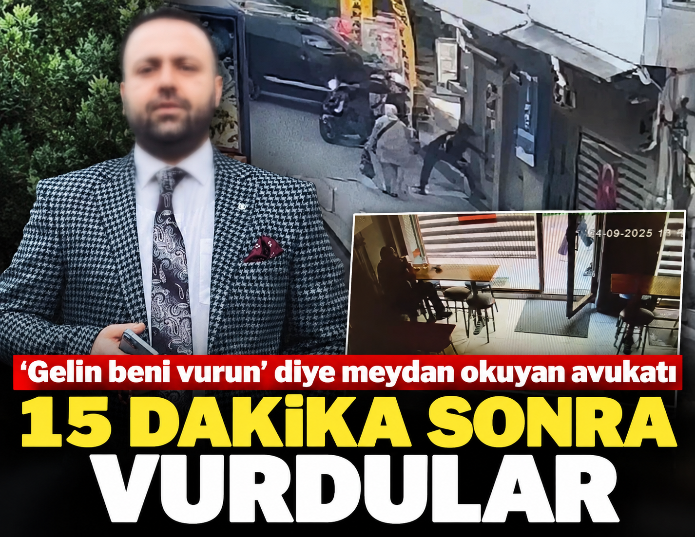 "Gelin beni vurun" diye meydan okuyan avukatı 15 dakika sonra vurdular