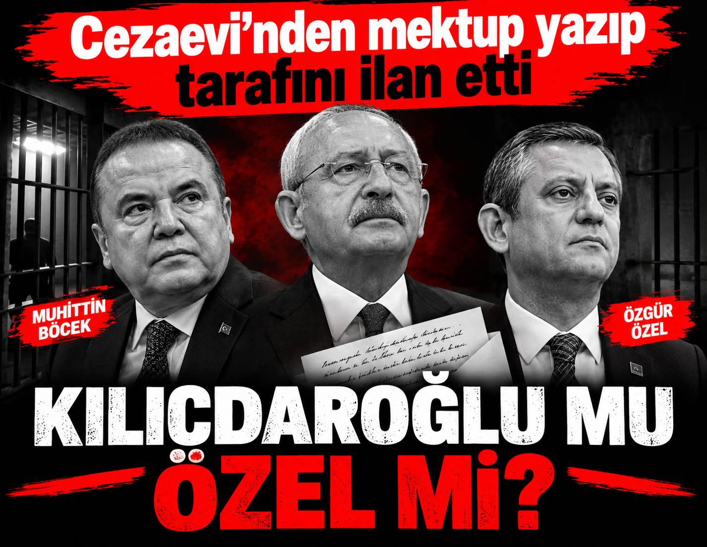 Cezaevinden mektup yazan Muhittin Böcek tarafını ilan etti: Özel mi Kılıçdaroğlu mu?